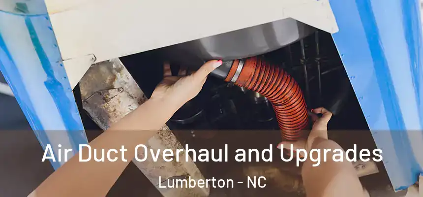  Air Duct Overhaul and Upgrades Lumberton - NC