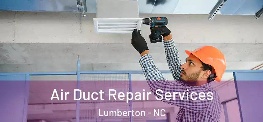 Air Duct Repair Services Lumberton - NC
