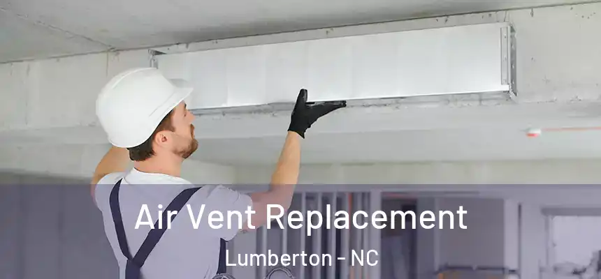 Air Vent Replacement Lumberton - NC