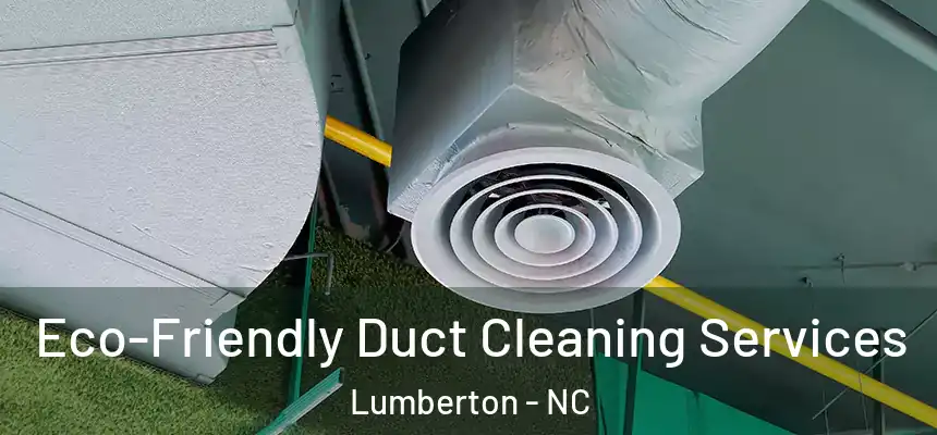  Eco-Friendly Duct Cleaning Services Lumberton - NC