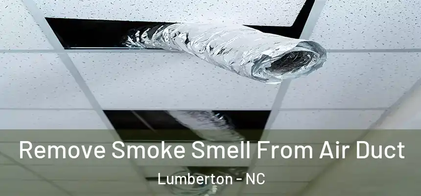  Remove Smoke Smell From Air Duct Lumberton - NC