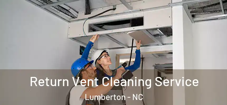 Return Vent Cleaning Service Lumberton - NC