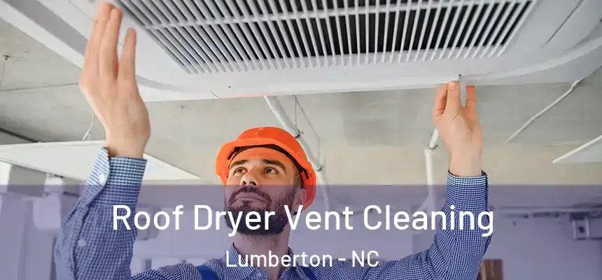  Roof Dryer Vent Cleaning Lumberton - NC