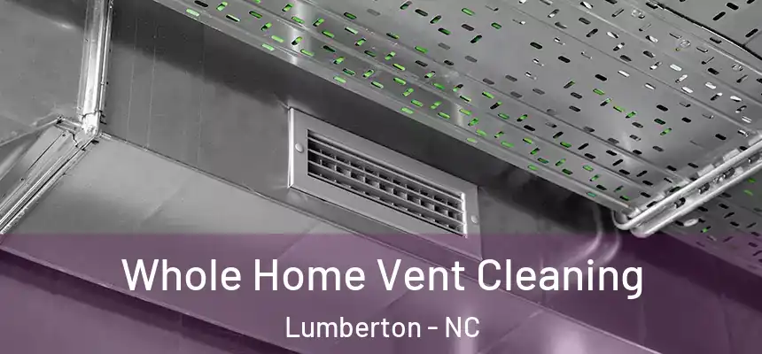 Whole Home Vent Cleaning Lumberton - NC